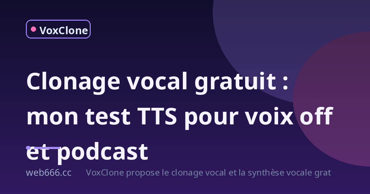 Clonage vocal gratuit : mon test TTS en ligne pour voix off et podcasts
