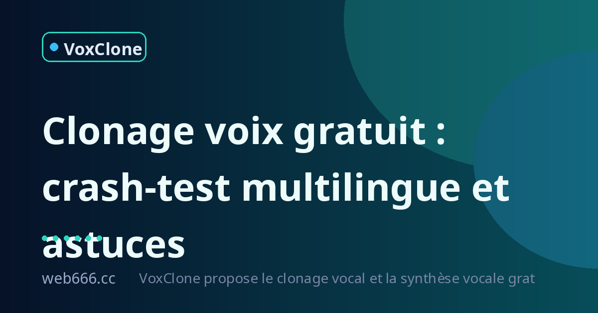 Clonage de voix gratuit : mon crash-test multilingue et mes astuces