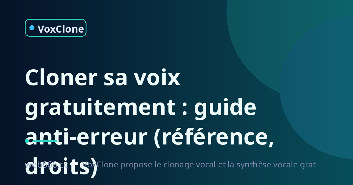 Cloner sa voix gratuitement : le guide anti-erreur pour un rendu pro